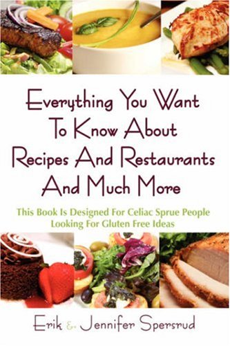 Everything You Want To Know About Recipes And Restaurants And Much More: This Book Is Designed For Celiac Sprue People Looking For Gluten Free Ideas
