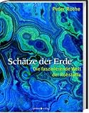 Sch&auml;tze der Erde: Die faszinierende Welt der Rohstoffe - Peter Rothe