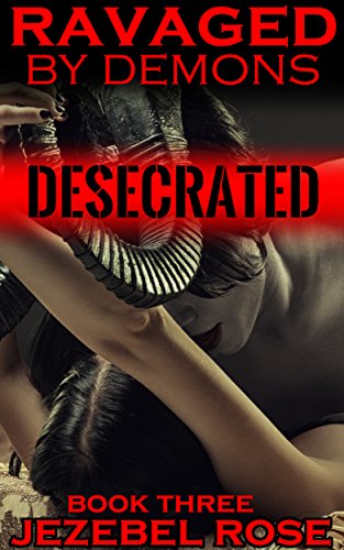 Desecrated: MMMF, Domination, Slave (Ravaged by Demons Book 3)