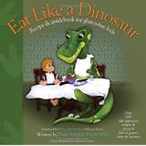 Eat Like a Dinosaur: Recipe & Guidebook for Gluten-free Kids ~ Paleo Parents