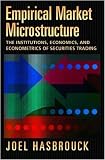 Empirical Market Microstructure: The Institutions, Economics, and Econometrics of Securities Trading