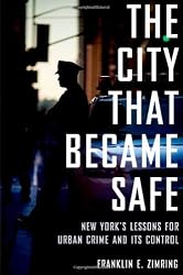The City that Became Safe: New York's Lessons for Urban Crime and Its Control (Studies in Crime and Public Policy)
