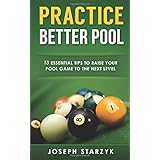 practice better pool 13 essential tips to raise your pool game to the next level
