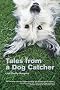 Tales from a Dog Catcher