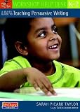 A Quick Guide to Teaching Persuasive Writing, K-2 (Workshop Help Desk)
