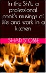 In the Sh*t: a professional cook's mu...