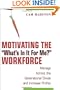 Motivating the "What's In It For Me" Workforce: Manage Across the Generational Divide and Increase Profits