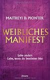 Produkt-Bild: Weibliches Manifest: Lebe anders - lebe, wozu du bestimmt bist