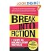 Break Into Fiction: 11 Steps to Building a Story that Sells