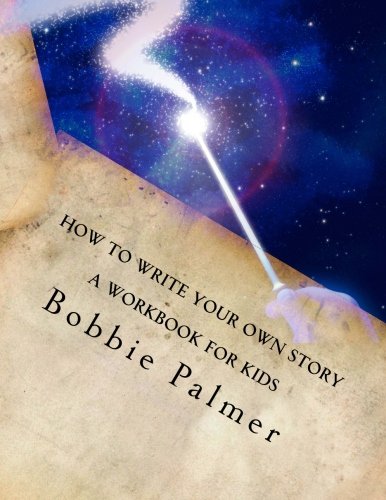 How to Write Your Own Story: A Workbook for Kids