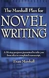The Marshall Plan for Novel Writing: A 16-Step Program Guaranteed to Take You from Idea to Completed Manuscript