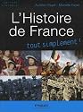 L'histoire de France tout simplement ! : Des origines &agrave; nos jours