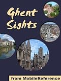 Ghent Sights 2012: a travel guide to the top attractions in Ghent, Belgium (Mobi Sights)
