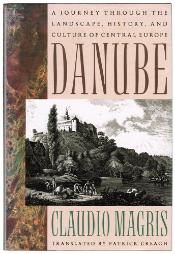 Danube: A Sentimental Journey from the Source to the Black Sea, by Claudio Magris Danube: A Sentimental Journey from the Source to the Black Sea, by Claudio Magris