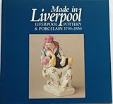 Made in Liverpool : Liverpool pottery and porcelain 1700-1850 : the seventh exhibition from the Northern Ceramic Society, 27 June - 19 September 1993, Walker Art Gallery, Liverpool