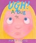 Ugh! a Bug