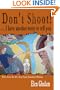 Don'T Shoot! . . .  I Have Another Story To Tell You