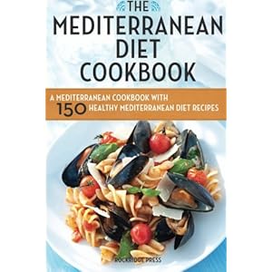 Mediterranean Diet Cookbook: A Mediterranean Cookbook with 150 Healthy Mediterranean Diet Recipes