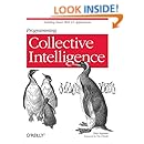 Programming Collective Intelligence: Building Smart Web 2.0 Applications