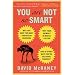 You Are Not So Smart: Why You Have Too Many Friends on Facebook, Why Your Memory Is Mostly Fiction, and 46 Other Ways You're Deluding Yourself
