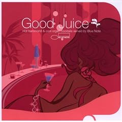 Good Juice : Hot Hammond & Cool Organ Cocktails