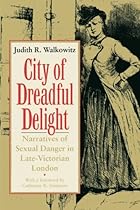 City of Dreadful Delight: Narratives of Sexual Danger in Late-Victorian London (Women in Culture and Society)