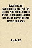 Estonian Anti-Communists: Aili Jgi, Jri Uluots, Paul Maitla, Ageeda Paavel, Hando Ruus, Alfred Krmann, Harald Riipalu, Harald Nugiseks-