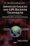 Advanced Galileo and GPS Receiver Techniques: Enhanced Sensitivity and Improved Accuracy (Electrical Engineering Developments)