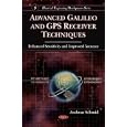 Advanced Galileo and GPS Receiver Techniques: Enhanced Sensitivity and Improved Accuracy... by Andreas Schmid