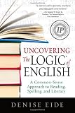 Uncovering the Logic of English: A Common-Sense Approach to Reading, Spelling, and Literacy