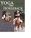 Yoga on Horseback: A Guide to Mounted Yoga Exercises for Riders
