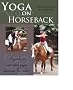 Yoga on Horseback: A Guide to Mounted Yoga Exercises for Riders
