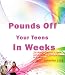 Pounds Off Your Teens In Weeks: The Ultimate Parental Guide On Helping Teens Lose Weight Safely And Swiftly Alongside Sustainable BMI Results Guaranteed To Last For A Lifetime