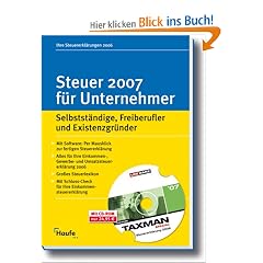 Steuer 2007 f�r Unternehmer mit CD-ROM. Selbstst�ndige, Freiberufler und Existenzgr�nder