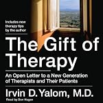 The Gift of Therapy: An Open Letter to a New Generation of Therapists and Their Patients | Irvin Yalom