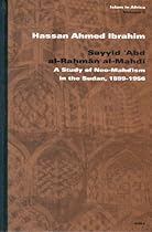 Sayyid Abd Al-Ra M N Al-Mahd: A Study of Neo-Mahd SM in the Sudan, 1899-1956 (Islam in Africa)