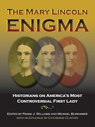 The Mary Lincoln Enigma: Historians on America's Most Controversial First Lady