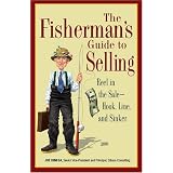 The Fisherman's Guide to Selling: Reel in the Sale - Hook, Line, and Sinker