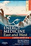 Energy Medicine East and West: a natural history of qi, 1e