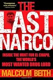 The Last Narco: Inside the Hunt for El Chapo, the Worlds Most Wanted Drug Lord