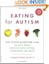 Eating for Autism: The 10-Step Nutrition Plan to Help Treat Your Child's Autism, Asperger's, or ADHD