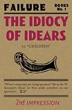 The idiocy of idears : a skoolboys tail : being the unremarkable adventures of Gustov Claudius, skool boy and dyslexic, including his own essays, observations, and judgements : also including an accou