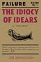 Idiocy of Idears (Failure Books 1)