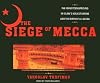 The Siege of Mecca: The Forgotten Uprising in Islam's Holiest Shrine and the Birth of Al Qaeda