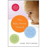 The Baby Name Wizard: A Magical Method for Finding the Perfect Name for Your Baby ~ Laura Wattenberg