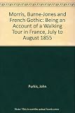 Morris, Burne-Jones and French gothic : being an account of a walking tour in France, July to August 1855