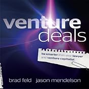 Venture Deals: Be Smarter Than Your Lawyer and Venture Capitalist | [Jason Mendelson, Brad Feld]