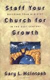 Staff Your Church for Growth: Building Team Ministry in the 21st Century