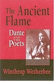 The Ancient Flame : Dante And The Poets