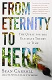 From Eternity to Here: The Quest for the Ultimate Theory of Time